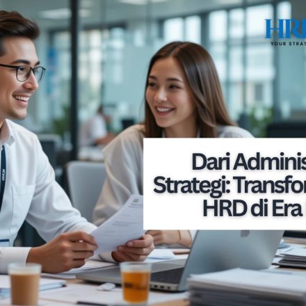 Dari Administrasi ke Strategi: Transformasi Peran HRD di Era Digital